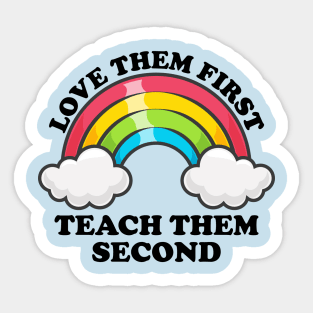 Love Them First Teach Them Second Rainbow Teacher Design Sticker